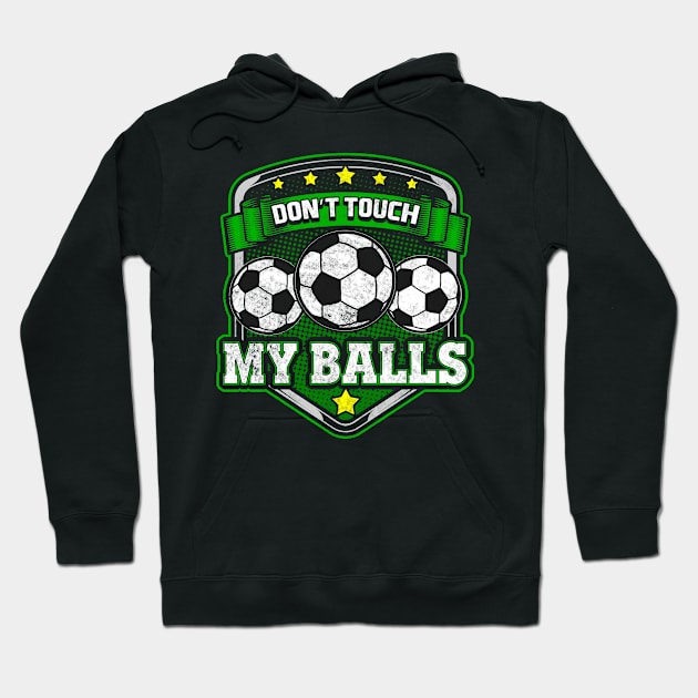 Soccer Don't Touch My Balls Player Coach Team Hoodie by E